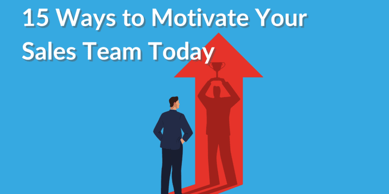 15 Ways To Motivate Your Sales Team Today