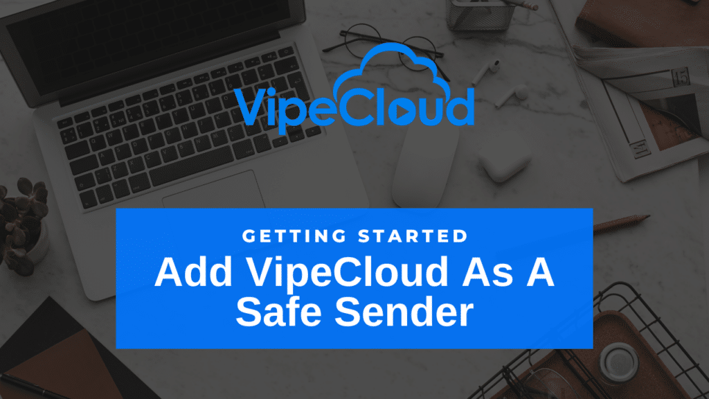 Add VipeCloud As A Safe Sender